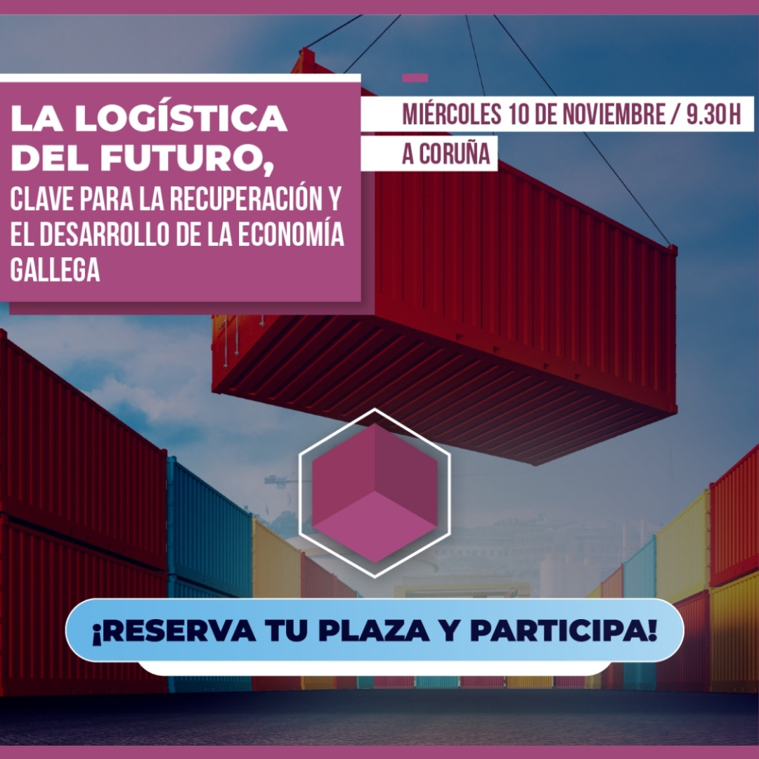 LA LOGÍSTICA DEL FUTURO, CLAVE PARA LA RECUPERACIÓN Y EL DESARROLLO DE LA ECONOMIA GALLEGA