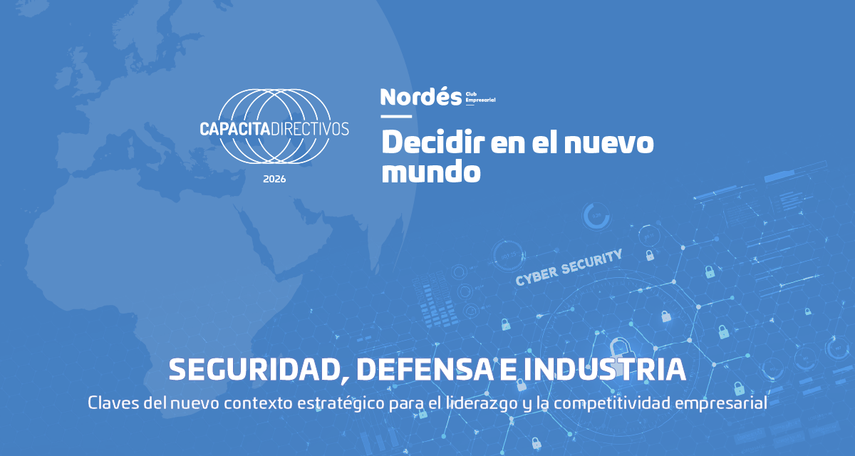 DECIDIR EN EL NUEVO MUNDO. Seguridad, defensa e industria (Ciclo Capacita Directivos 2026)