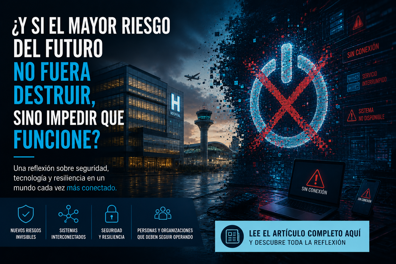 ¿Y SI EL MAYOR RIESGO DEL FUTURO NO FUERA DESTRUIR UNA INFRAESTRUCTURA, SINO IMPEDIR QUE FUNCIONE?